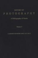 History of Photography: A Bibliography of Books, Volume 4