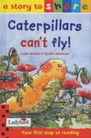 Caterpillars Can't Fly!