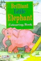 Brilliant Little Elephant. Colouring Book
