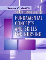 Student Learning Guide for Fundamental Concepts and Skills for Nursing