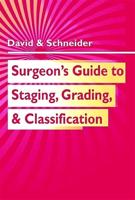 Surgeon's Guide to Staging, Grading & Classifications