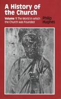 History of the Church: Volume 1: The World in Which the Church Was Founded
