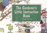 The Gardener's Little Instruction Book