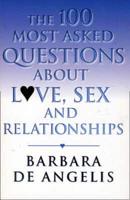 The 100 Most Asked Questions About Love, Sex and Relationships