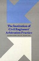 The Institution of Civil Engineers' Arbitration Practice