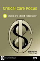 Critical Care Focus. 8 Blood and Blood Transfusion