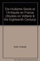 Le Dix-Huitième Siècle Et l'Antiquité En France 1680-1789