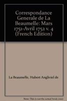 Correspondance Générale De La Beaumelle: Mars 1751-Avril 1752 V. 4