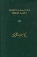 Correspondance De Pierre Bayle. Vol. 8 Janvier 1689-Décembre 1692