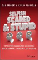 Selfish, Scared & Stupid