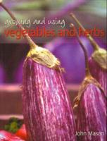 Growing and Using Vegetables and Herbs