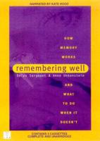 Remembering Well: How Memory Works and What to Do When It Doesn'T