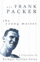 Sir Frank Packer: The Young Master