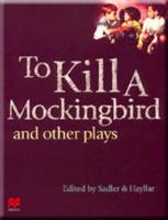 To Kill a Mockingbird and Other Plays