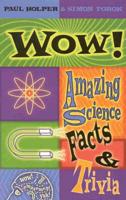 Wow! : Amazing Science Facts and Trivia