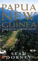 Papua New Guinea: People, Politics and History Since 1975