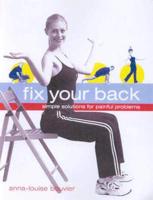Fix Your Back: Simple Solutions for Painful Problems