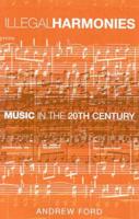 Illegal Harmonies: Music in the 20th Century