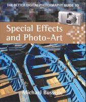 Better Digital Photography Guide to Special Effects and Photo-Art