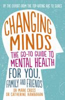 Changing Minds: The Go-to Guide to Mental Health for Family and Friends