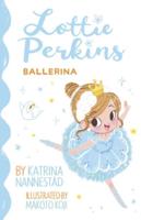 Lottie Perkins, Ballerina (Lottie Perkins, Book 2)