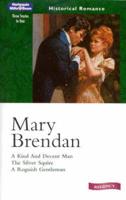 Mary Brendan Historical Collection. A Kind and Decent Man / The Silver Squire / A Roguish Gentleman