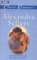Alexandra Sellers Classic Romances. The Best of Friends / The Man Next Door