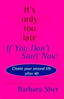 It's Only Too Late If You Don't Start Now