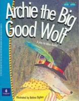 Archie the Big Good Wolf: A Play (Voiceworks. Series )