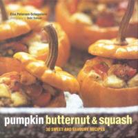 Pumpkin Butternut and Squash: 30 Sweet and Savoury Recipes