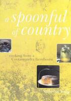 A Spoonful of Country: Cooking from a Cootamundra Farmhouse
