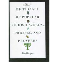 The Dictionary of Popular Yiddish Words, Phrases, and Proverbs