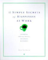 12 Simple Secrets of Happiness at Work