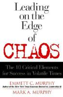Leading on the Edge of Chaos:the 10 Critical Elements of Success in Volatile Times