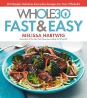 The Whole30 Fast & Easy Cookbook