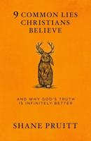 9 Common Lies Christians Believe and Why God's Truth Is Infinitely Better