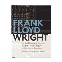 Frank Lloyd Wright on Architecture, Nature, and the Human Spirit