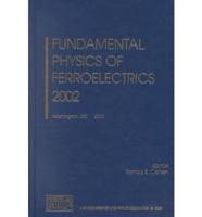 Fundamental Physics of Ferroelectrics 2002