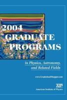 2004 Graduate Programs in Physics, Astronomy, and Related Fields