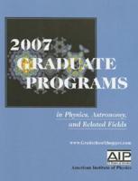 2007 Graduate Programs in Physics, Astronomy, and Related Fields