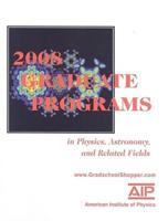 2008 Graduate Programs in Physics, Astronomy, and Related Fields