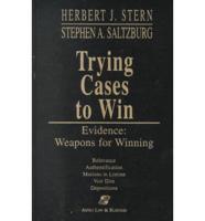 Trying Cases to Win. Evidence, Weapons for Winning