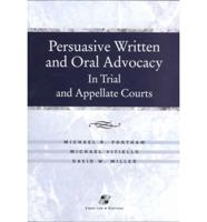 Persuasive Written and Oral Advocacy in Trial and Appellate Courts