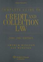 Complete Guide to Credit and Collection Law 2006-2007 Edition