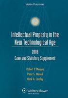 Intelletual Property in the New Technological Age 2008 Case and Statutory Supplement