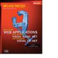 MCAD/MCSD Self-Paced Training Kit. Developing Web Applications With Microsoft Visual BASIC .NET and Microsoft Visual C# .NET : Exams 70-305 and 70-315