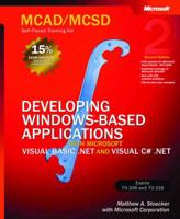 MCAD/MCSD Self-Paced Training Kit. Developing Windows-Based Applications With Microsoft Visual BASIC .NET and Microsoft Visual C# .NET : Exams 70-306 and 70-316 : Microsoft .NET