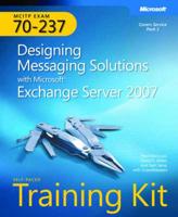 MCITP Self-Paced Training Kit (Exam 70-237): Designing Messaging Solutions With Microsoft Exchange Server 2007