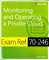 Exam Ref 70-246 Monitoring and Operating a Private Cloud