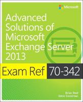 Exam Ref 70-342, Advanced Solutions of Microsoft Exchange Server 2013